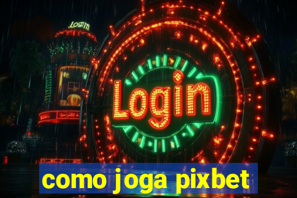 como joga pixbet