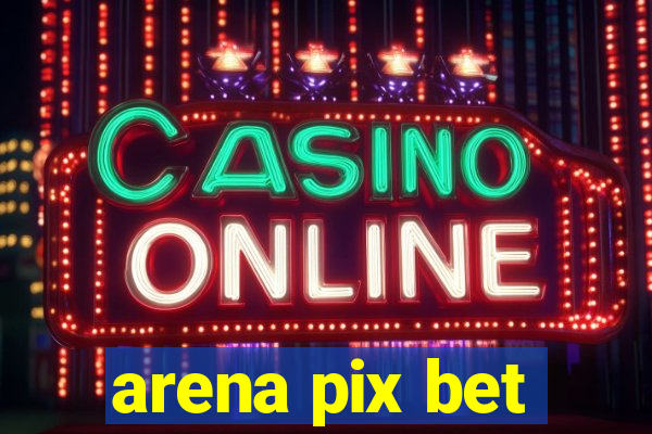 arena pix bet