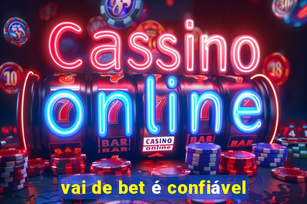 vai de bet é confiável