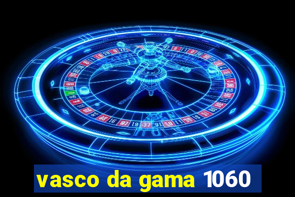 vasco da gama 1060