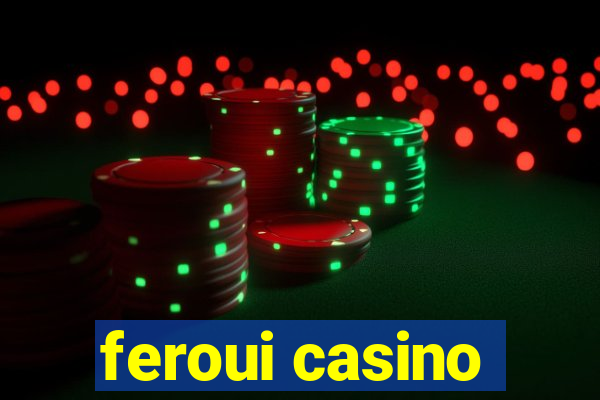 feroui casino