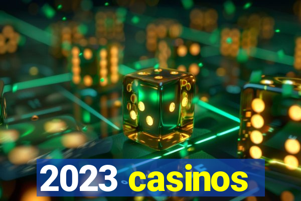 2023 casinos