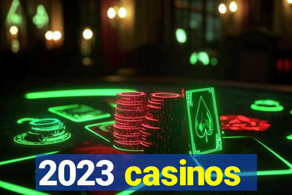 2023 casinos