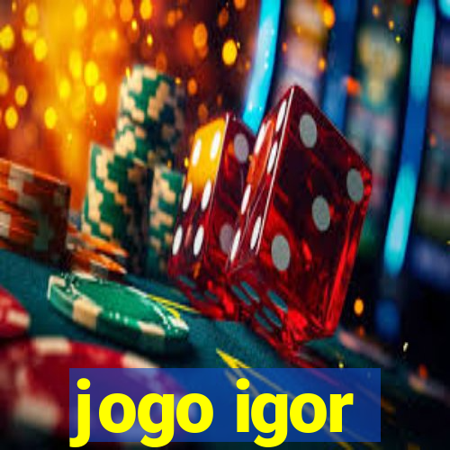 jogo igor