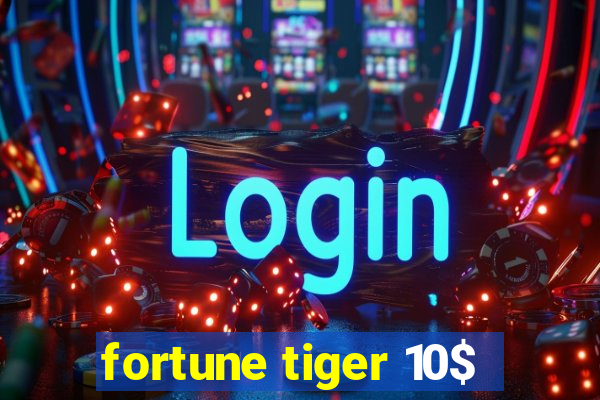 fortune tiger 10$