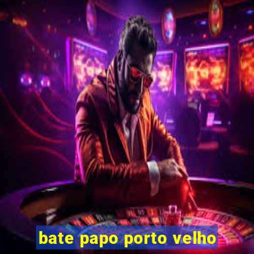 bate papo porto velho