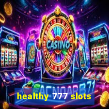 healthy 777 slots