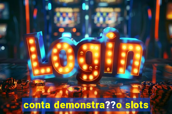 conta demonstra??o slots