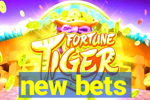 new bets