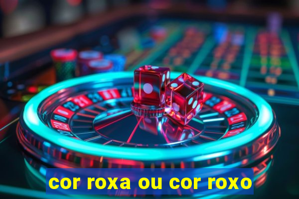 cor roxa ou cor roxo