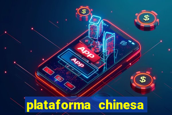 plataforma chinesa de jogos de cassino