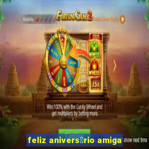 feliz anivers谩rio amiga