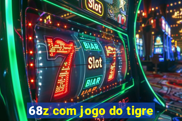 68z com jogo do tigre