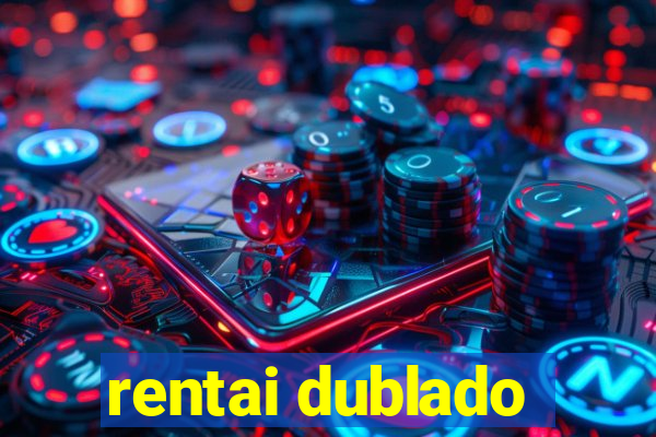 rentai dublado