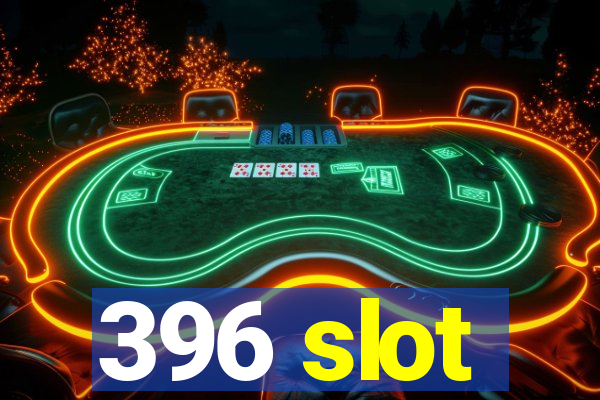 396 slot