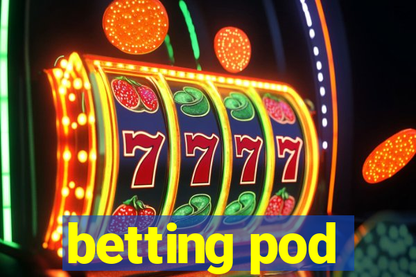 betting pod