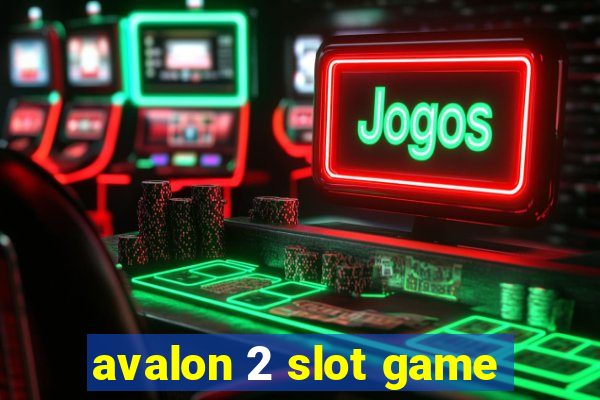 avalon 2 slot game