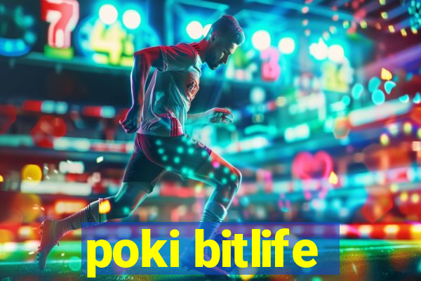 poki bitlife