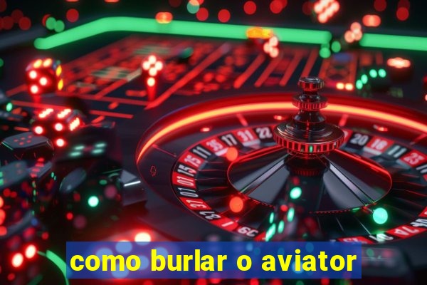 como burlar o aviator