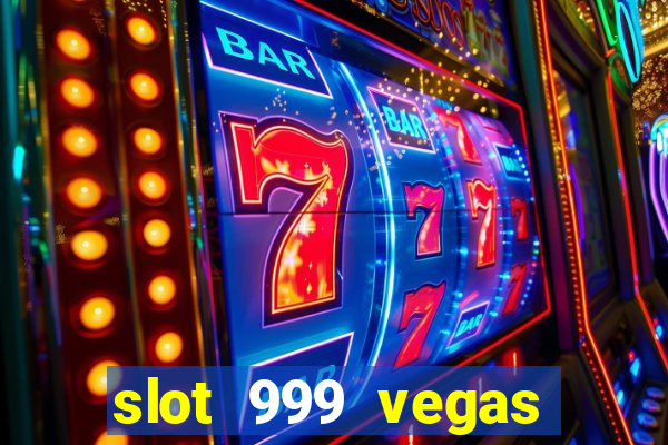 slot 999 vegas game ll