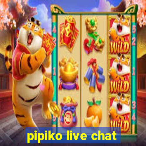 pipiko live chat