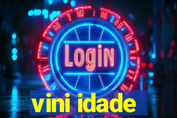 vini idade