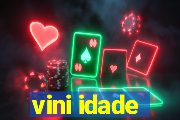 vini idade