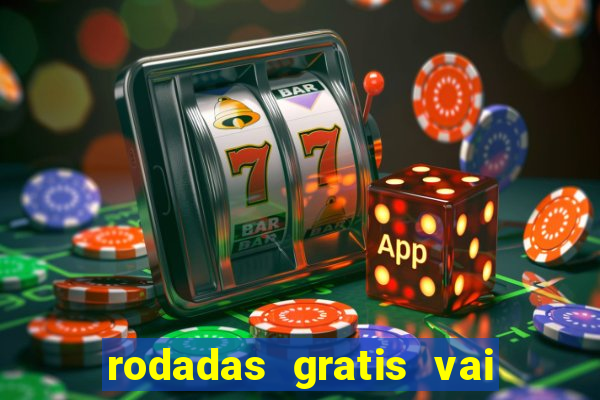 rodadas gratis vai de bet