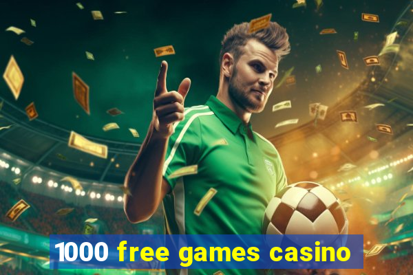 1000 free games casino