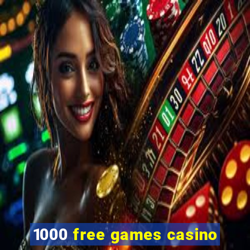 1000 free games casino