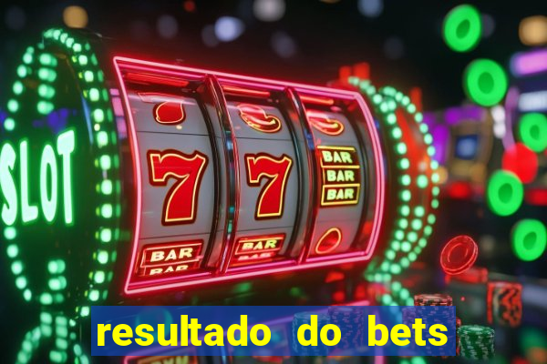 resultado do bets de hoje