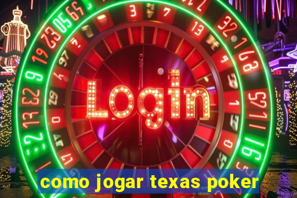 como jogar texas poker