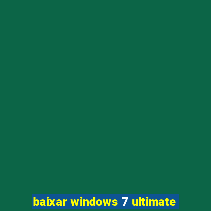 baixar windows 7 ultimate