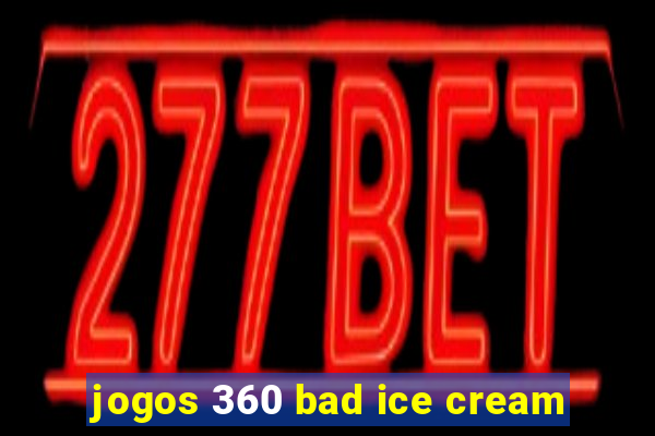 jogos 360 bad ice cream