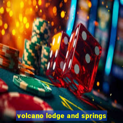 volcano lodge and springs