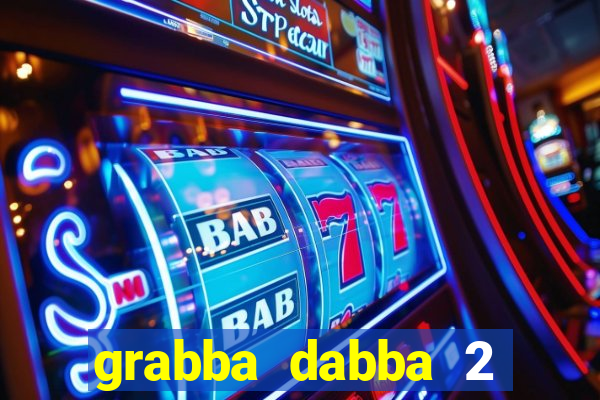 grabba dabba 2 slot game