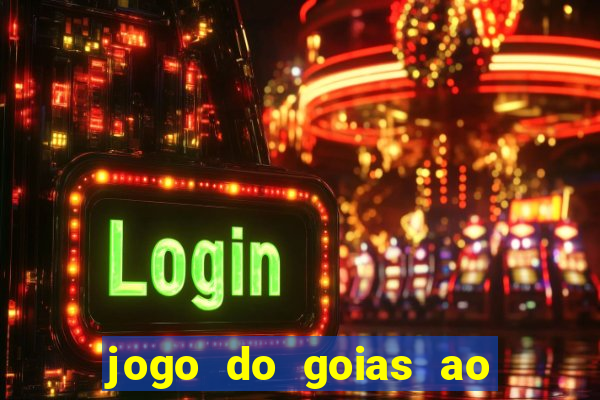 jogo do goias ao vivo hoje