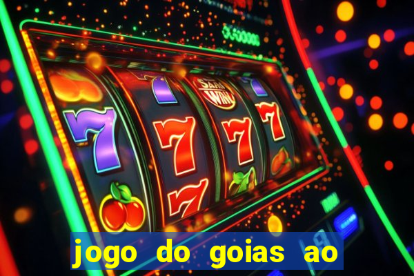 jogo do goias ao vivo hoje