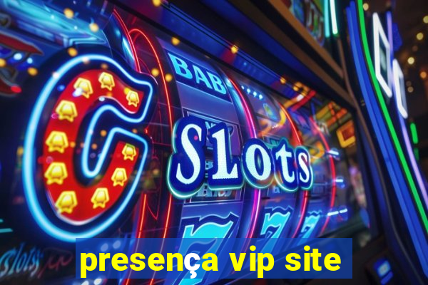 presença vip site