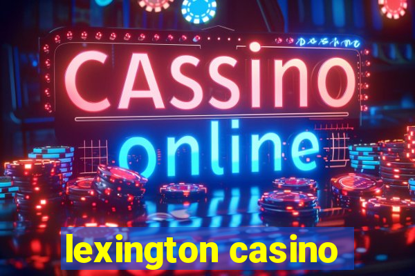 lexington casino