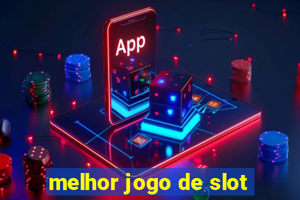 melhor jogo de slot