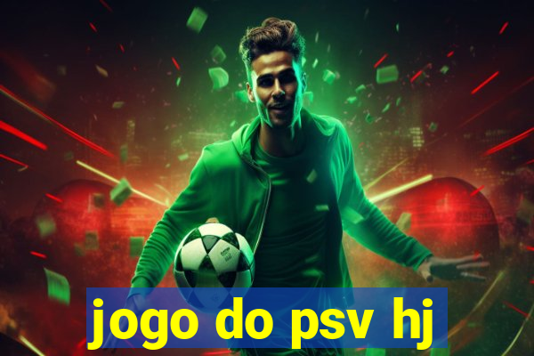 jogo do psv hj