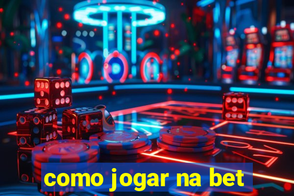 como jogar na bet