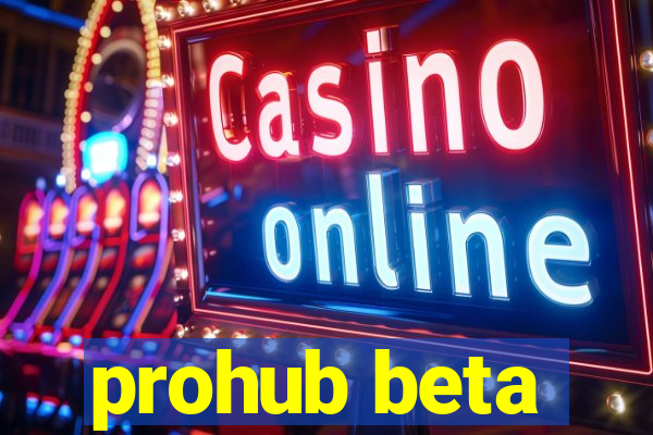 prohub beta