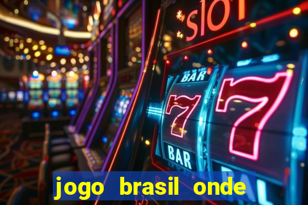 jogo brasil onde vai passar