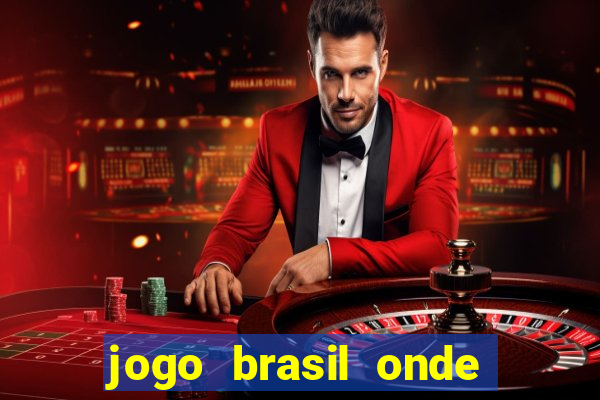 jogo brasil onde vai passar