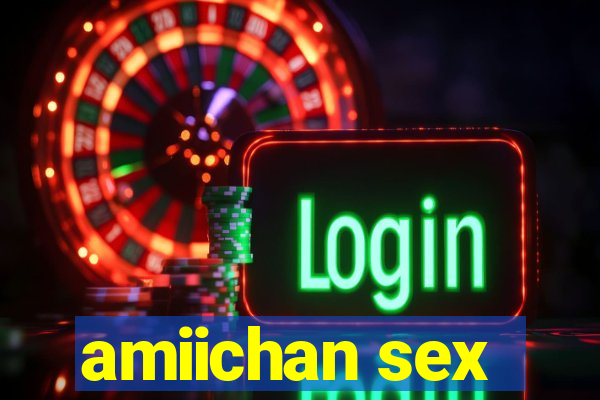 amiichan sex