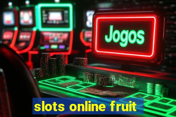 slots online fruit