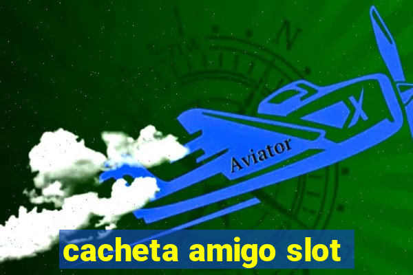 cacheta amigo slot