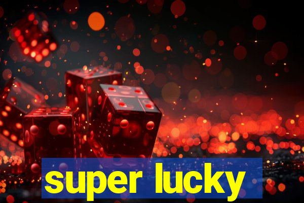 super lucky